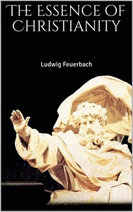 Ludwig Feuerbach - The Essence of Christianity.