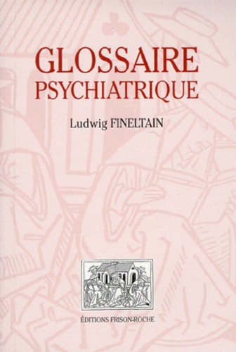 Ludwig Fineltain - Glossaire psychiatrique.