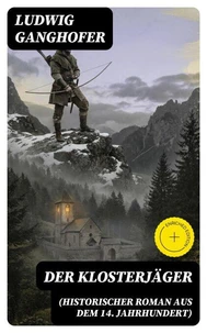 Der Klosterjäger (Historischer Roman aus dem 14. Jahrhundert)