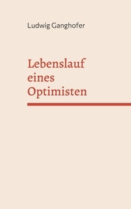 Ludwig Ganghofer - Lebenslauf eines Optimisten - Buch der Kindheit.