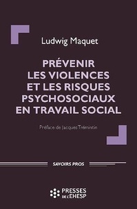 Ludwig Maquet - Prévenir les violences et les risques psychosociaux en travail social.