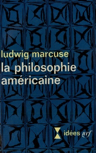 Ludwig Marcuse - La philosophie américaine.