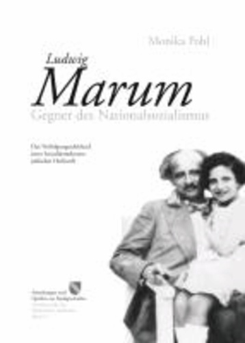 Ludwig Marum - Gegner des Nationalsozialismus - Das Verfolgungsschicksal eines Sozialdemokraten jüdischer Herkunft.