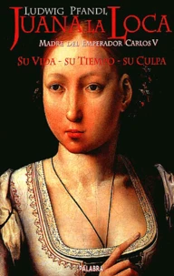 Juana la Loca, madre del Emperador Carlos V