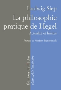 Ludwig Siep - La philosophie pratique de Hegel - Actualité et limites.