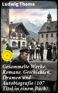 Gesammelte Werke: Romane, Geschichten, Dramen und Autobiografie (107 Titel in einem Buch)