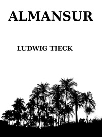 Ludwig Tieck - Almansur.