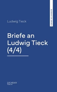 Briefe an Ludwig Tieck (4/4)