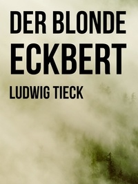 Ludwig Tieck - Der blonde Eckbert.