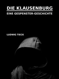 Ludwig Tieck - Die Klausenburg - Eine Gespenster-Geschichte.