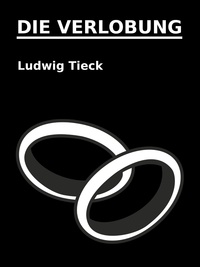 Ludwig Tieck - Die Verlobung.