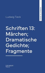 Schriften 13: Märchen; Dramatische Gedichte; Fragmente