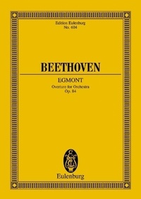 Ludwig van Beethoven - Eulenburg Miniature Scores  : Egmont - Overture. op. 84. Orchestra. Partition d'étude..