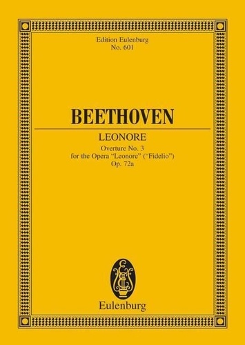 Ludwig van Beethoven - Eulenburg Miniature Scores  : Leonore - Ouverture No. 3 pour l'opéra "Fidelio". op. 72a. orchestra. Partition d'étude..