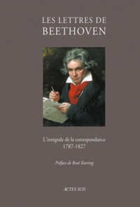 Ludwig Van Beethoven - Les lettres de Beethoven - L'intégrale de la correspondance (1787-1827).