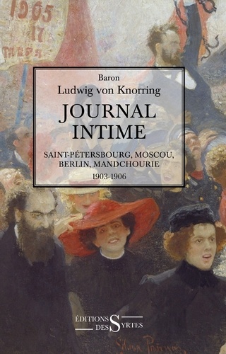 Ludwig von Knorring - Journal intime - Saint-Pétersbourg, Moscou, Berlin, Mandchourie, 1903-1906.