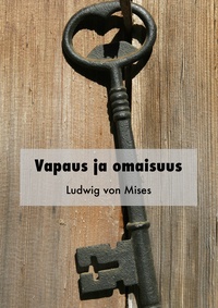 Ludwig Von Mises - Vapaus ja omaisuus.