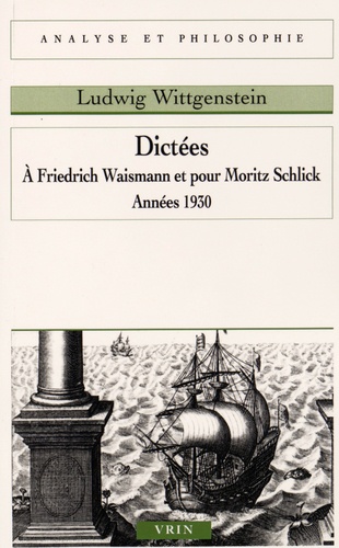Ludwig Wittgenstein - Dictées - A Friedrich Waisman et pour Moritz Schlick, années 1930.