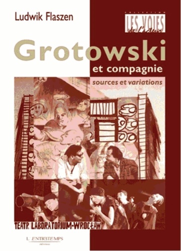 Ludwik Flaszen - Grotowski et compagnie - Sources et variations.