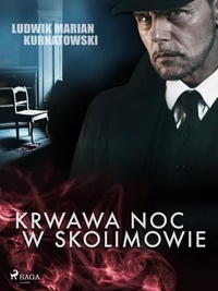 Ludwik Marian Kurnatowski - Krwawa noc w Skolimowie.