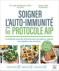 Ludy de Menten et Sonia Sidle - Soigner l'auto-immunité avec le protocole AIP.
