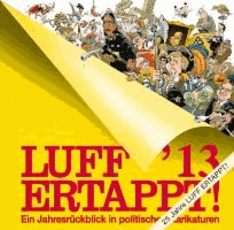 Luff ´13 Ertappt! - Ein Jahresrückblick in politischen Karikaturen.