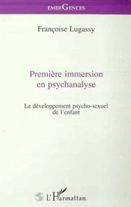 Premiere Immersion En Psychanalyse. Le Developpement Psycho-Sexuel De L'Enfant