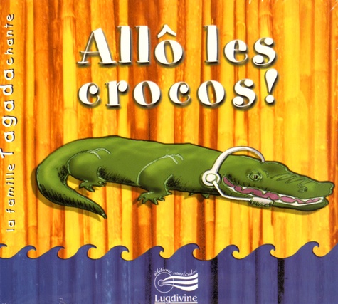  La famille Tagada - Allô les crocos !. 1 CD audio