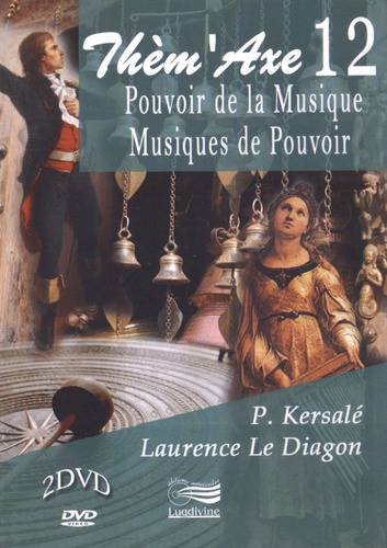 Patrick Kersalé et Laurence Le Diagon-Jacquin - Pouvoir de la musique, musiques de pouvoir. 2 DVD