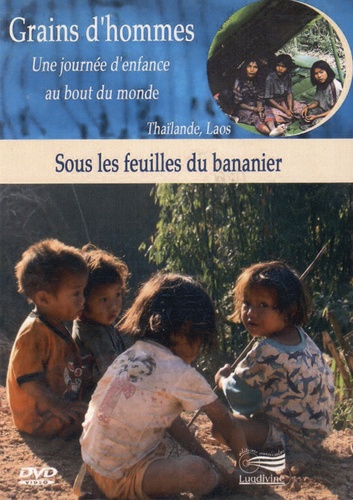 Patrick Bernard et Michel Huteau - Sous les feuilles du bananier - Thaïlande, Laos. 1 DVD