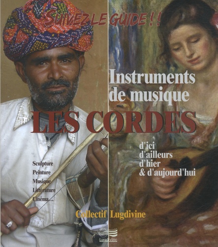  Lugdivine - Suivez le guide !! Les cordes - Instruments de musique d'ici, d'ailleurs, d'hier & d'aujourd'hui. 1 CD audio
