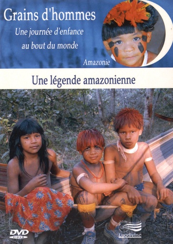 Patrick Bernard et Edward Marcus - Une légende amazonienne - Amazonie. 1 DVD