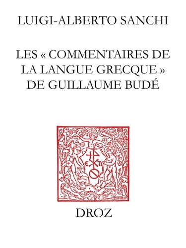 Les Commentaires de la langue grecque de Guillaume Budé. L'oeuvre, ses sources, sa préparation