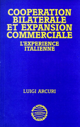 Luigi Arcuri - Cooperation Bilaterale Et Expansion Commerciale. L'Experience Italienne.