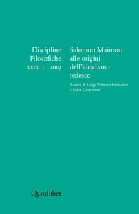 Luigi Azzariti-Fumaroli et Lidia Gasperoni - Salomon Maimon: alle origini dell’idealismo tedesco - Discipline filosofiche XXIX 1 2019.