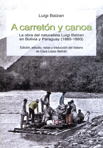 A carretón y canoa. La obra del naturalista Luigi Balzan en Bolivia y Paraguay (1885-1893)