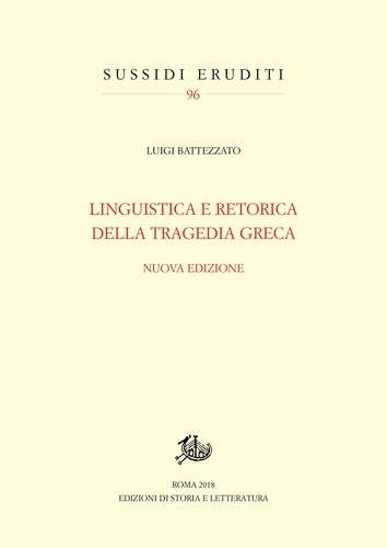 Luigi Battezzato - Linguistica e retorica della tragedia greca - Nuova edizione.