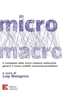 Luigi Bistagnino - MicroMacro - Micro relazioni come rete vitale del sistema produttivo.