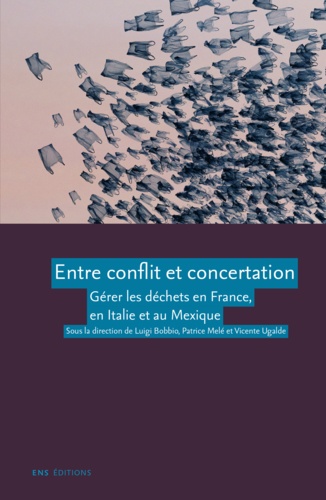 Entre conflit et concertation. Gérer les déchets en France, en Italie et au Mexique