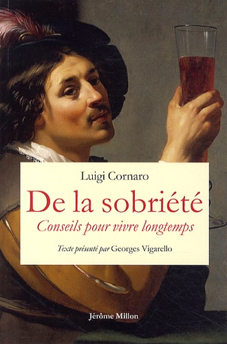 Luigi Cornaro et Leonardus Lessius - De la sobriété - Suivi de Conseils pour vivre longtemps.