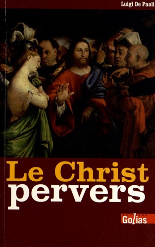 Luigi De Paoli - Le Christ pervers - Dans les entrailles du christianisme.