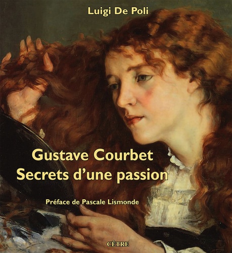 Luigi De Poli - Gustave Courbet - Secrets d'une passion.