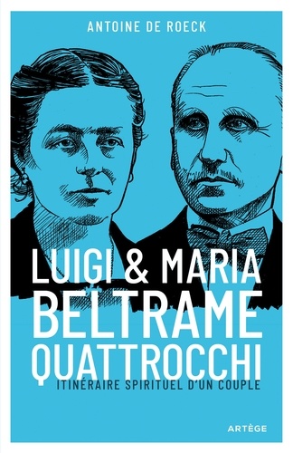 Luigi et Maria Beltrame Quattrocchi. Itinéraire spirituel d'un couple