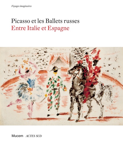 Picasso et les Ballets russes. Entre Italie et Espagne