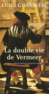 Luigi Guarnieri - La Double Vie de Vermeer.