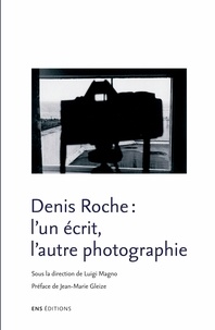 Luigi Magno - Denis Roche : l'un écrit, l'autre photographie.