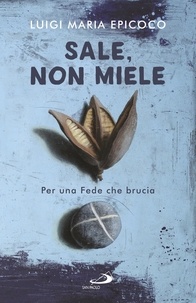 Luigi Maria Epicoco - Sale, non miele.