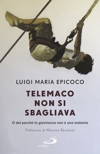 Luigi Maria Epicoco - Telemaco non si sbagliava - O del perché la giovinezza non è una malattia.