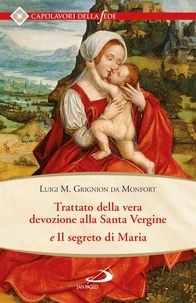 Luigi Maria Grignion de Montfort - Trattato della vera devozione alla Santa Vergine e il segreto di Maria.