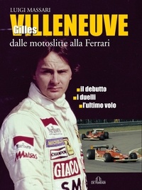 Luigi Massari - Gilles Villeneuve - Dalle motoslitte alla Ferrari.